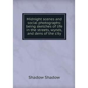   life in the streets, wynds, and dens of the city Shadow Shadow Books