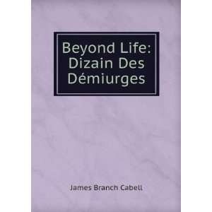  Beyond Life Dizain Des DÃ©miurges James Branch Cabell Books