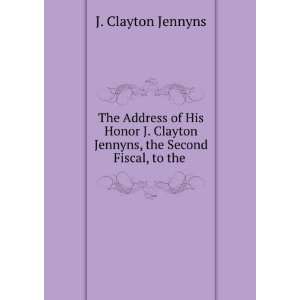   Jennyns, the Second Fiscal, to the . J. Clayton Jennyns Books