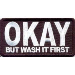  OKAY BUT WASH IT FIRST Quality Funny NEW Biker Patch 