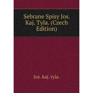   Sebrane Spisy Jos. Kaj. Tyla. (Czech Edition) Jos. kaj. tyla. Books