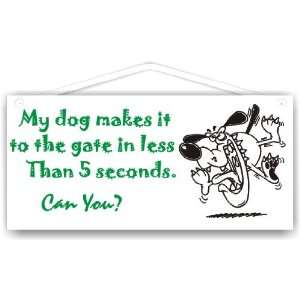  My dog makes it to the gate it 5 secondsCan you 