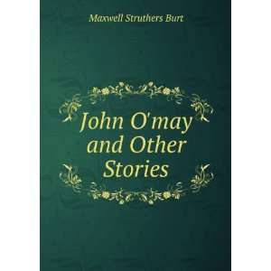    John Omay and Other Stories Maxwell Struthers Burt Books