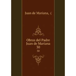    Obras del Padre Juan de Mariana. 30 Juan de Mariana Books