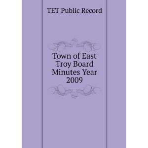    Town of East Troy Board Minutes Year 2009 TET Public Record Books