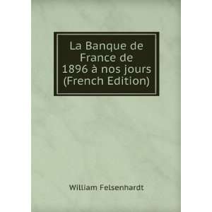  La Banque de France de 1896 Ã  nos jours (French Edition 