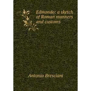  Edmondo a sketch of Roman manners and customs Antonio 