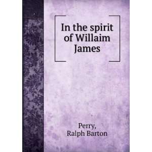  In the spirit of Willaim James: Ralph Barton Perry: Books