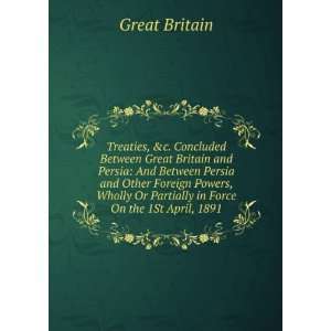  Treaties, &c. Concluded Between Great Britain and Persia 