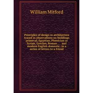 Principles of design in architecture traced in observations on 