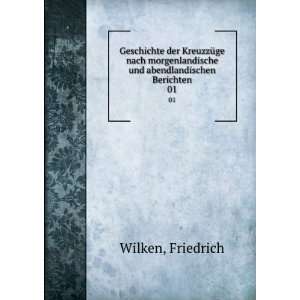   und abendlandischen Berichten. 01 Friedrich Wilken Books