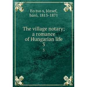  The village notary; a romance of Hungarian life. 3 