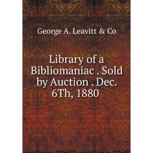   . Sold by Auction . Dec. 6Th, 1880 . George A. Leavitt & Co Books