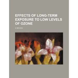   low levels of ozone a review (9781234503925) U.S. Government Books