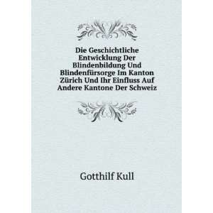   Und Ihr Einfluss Auf Andere Kantone Der Schweiz: Gotthilf Kull: Books