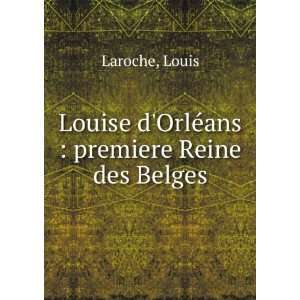   Louise dOrlÃ©ans  premiere Reine des Belges Louis Laroche Books