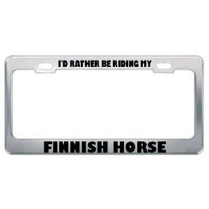  ID Rather Be Riding My Finnish Horse Animals Metal 