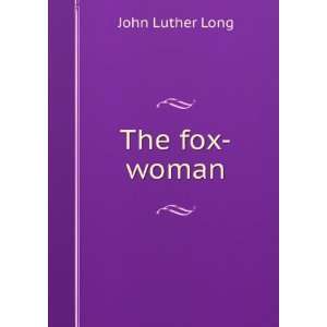  The fox woman, John Luther Long Books