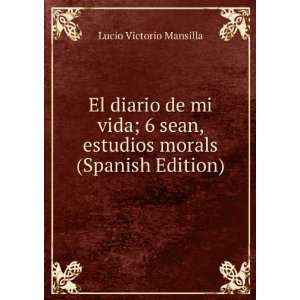   , estudios morals (Spanish Edition) Lucio Victorio Mansilla Books