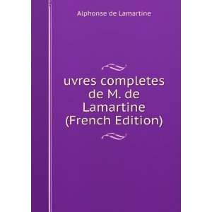  uvres completes de M. de Lamartine (French Edition 