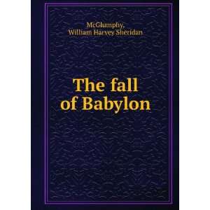    The fall of Babylon, William Harvey Sheridan. McGlumphy Books