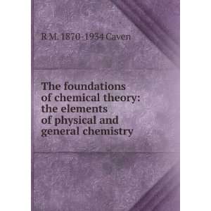   chemical theory: the elements of physical and general chemistry: R M