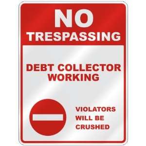  NO TRESPASSING  DEBT COLLECTOR WORKING VIOLATORS WILL BE 