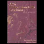 ACA Ethical Standards Casebook 6TH Edition, Barbara Herlihy 