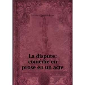  La dispute comÃ©die en prose en un acte. de M 