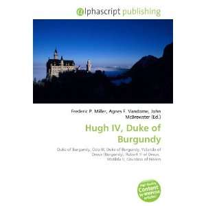  Hugh IV, Duke of Burgundy (9786133615670): Books