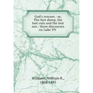   the Lost Son Three Discourses on Luke XV. William R. Williams Books