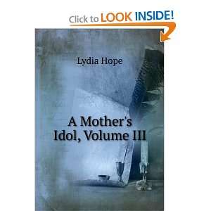  A Mothers Idol, Volume III: Lydia Hope: Books
