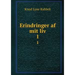  Erindringer af mit liv. 1 Knud Lyne Rahbek Books