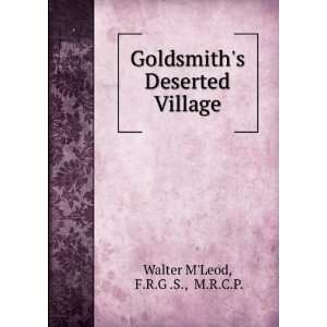   Deserted Village: F.R.G .S., M.R.C.P. Walter MLeod:  Books