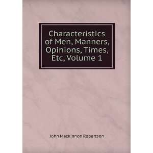   , Opinions, Times, Etc, Volume 1 John Mackinnon Robertson Books