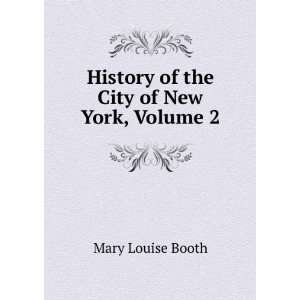   : History of the City of New York, Volume 2: Mary Louise Booth: Books