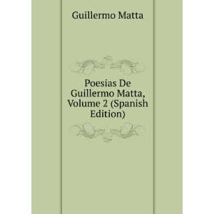   De Guillermo Matta, Volume 2 (Spanish Edition) Guillermo Matta Books
