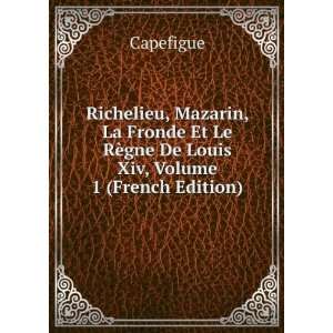  , Mazarin Et La Fronde, Volume 1 (French Edition) Capefigue Books