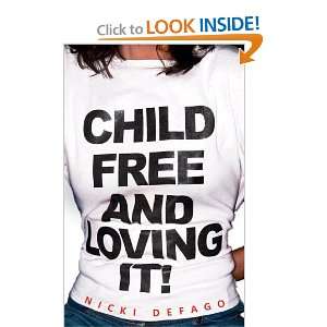  Childfree and Loving It! [Paperback]: Nicki Defago: Books