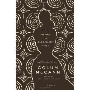   Fishing the Sloe Black River: Stories [Paperback]: Colum McCann: Books