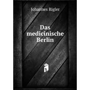  Das medicinische Berlin: Johannes Rigler: Books