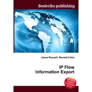  IP Flow Information Export Ronald Cohn Jesse Russell 
