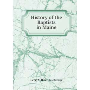    History of the Baptists in Maine Henry S. 1837 1926 Burrage Books