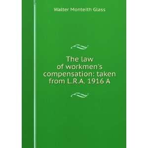   compensation taken from L.R.A. 1916 A Walter Monteith Glass Books