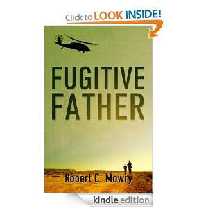 Fugitive Father Robert C. Mowry  Kindle Store