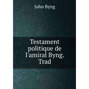    Testament politique de lamiral Byng. Trad John Byng Books