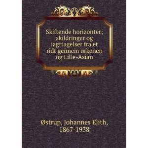   Ã¸rkenen og Lille Asian Johannes Elith, 1867 1938 Ã?strup Books