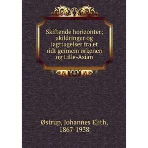   Ã¸rkenen og Lille Asian: Johannes Elith, 1867 1938 Ã?strup: Books