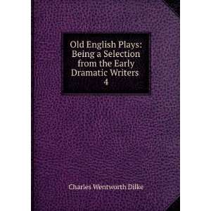   from the Early Dramatic Writers . 4 Charles Wentworth Dilke Books
