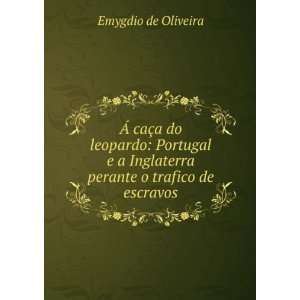   Inglaterra perante o trafico de escravos Emygdio de Oliveira Books